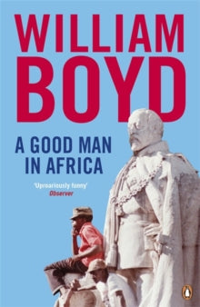 A Good Man in Africa - William Boyd (Paperback) 30-03-2010 Winner of Whitbread First Novel Award.