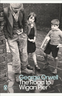 Penguin Modern Classics  The Road to Wigan Pier - George Orwell; Richard Hoggart; Peter Davison (Paperback) 26-04-2001 
