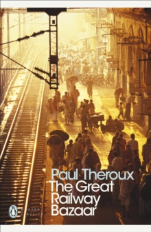 Penguin Modern Classics  The Great Railway Bazaar: By Train Through Asia - Paul Theroux; Paul Theroux (Paperback) 27-03-2008 
