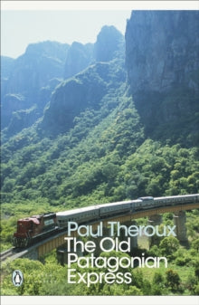 Penguin Modern Classics  The Old Patagonian Express: By Train Through the Americas - Paul Theroux; Paul Theroux (Paperback) 27-03-2008 