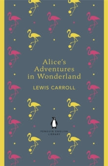 The Penguin English Library  Alice's Adventures in Wonderland and Through the Looking Glass - Lewis Carroll (Paperback) 30-08-2012 