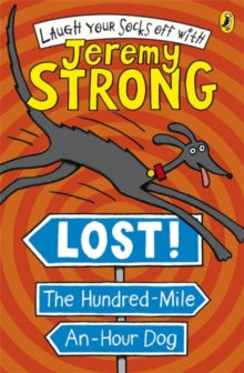 Lost! The Hundred-Mile-An-Hour Dog - Jeremy Strong (Paperback) 03-01-2008 Short-listed for Blue Peter Children's Book Awards: The Most Fun Story With Pictures 2008.