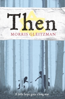 Once/Now/Then/After  Then - Morris Gleitzman (Paperback) 01-01-2009 Short-listed for Independent Booksellers' Week Book of the Year Award: Children's Book of the Year 2009 and Children's Book Council of Australia Awards: Book of the Year - Young Read