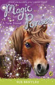 Magic Ponies  Magic Ponies: A New Friend - Sue Bentley (Paperback) 05-03-2009 