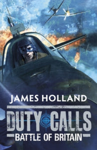 Duty Calls  Duty Calls: Battle of Britain: World War 2 Fiction - James Holland (Paperback) 07-06-2012 
