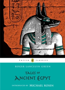 Puffin Classics  Tales of Ancient Egypt - Roger Green; Roger Lancelyn Green; Michael Rosen (Paperback) 05-05-2011 