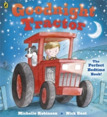 Goodnight  Goodnight Tractor - Michelle Robinson; Nick East (Paperback) 04-04-2013 