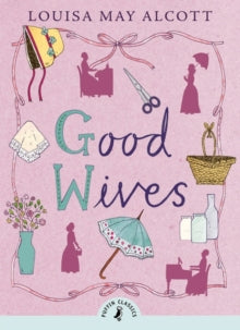 Puffin Classics  Good Wives - Louisa May Alcott (Paperback) 04-06-2015 