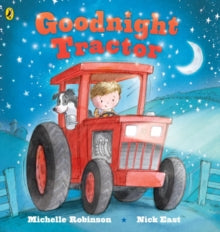 Goodnight  Goodnight Tractor - Michelle Robinson; Nick East (Board book) 02-07-2015 