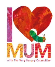 I Love Mum with The Very Hungry Caterpillar - Eric Carle (Hardback) 04-02-2016 