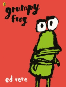 Grumpy Frog - Ed Vere; Ed Vere; Ed Vere (Paperback) 04-05-2017 