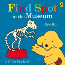 Find Spot at the Museum: A Lift-the-Flap Story - Eric Hill; Eric Hill; Eric Hill (Board book) 18-05-2017 