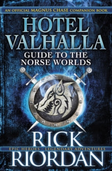 Magnus Chase  Hotel Valhalla Guide to the Norse Worlds: Your Introduction to Deities, Mythical Beings & Fantastic Creatures - Rick Riordan (Hardback) 16-08-2016 