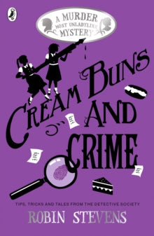 A Murder Most Unladylike Collection  Cream Buns and Crime: Tips, Tricks and Tales from the Detective Society - Robin Stevens (Paperback) 23-03-2017 