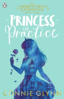 The Rosewood Chronicles  Princess in Practice - Connie Glynn (Paperback) 13-06-2019 
