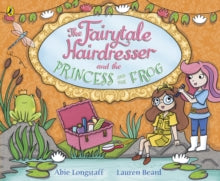 The Fairytale Hairdresser  The Fairytale Hairdresser and the Princess and the Frog - Abie Longstaff; Lauren Beard; Lauren Beard (Paperback) 14-06-2018 