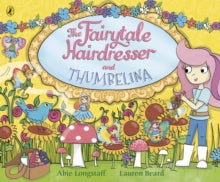 The Fairytale Hairdresser  The Fairytale Hairdresser and Thumbelina - Abie Longstaff; Lauren Beard (Paperback) 08-08-2019 