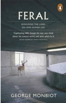 Feral: Rewilding the Land, Sea and Human Life - George Monbiot (Paperback) 05-06-2014 