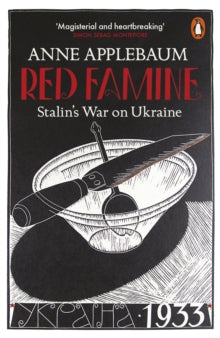 Red Famine: Stalin's War on Ukraine - Anne Applebaum (Paperback) 05-07-2018 