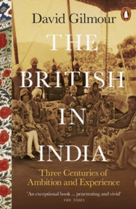 The British in India: Three Centuries of Ambition and Experience - David Gilmour (Paperback) 01-08-2019 