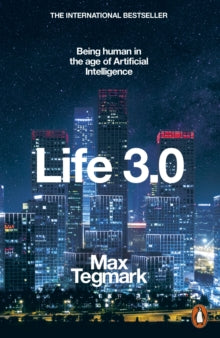 Life 3.0: Being Human in the Age of Artificial Intelligence - Max Tegmark (Paperback) 05-07-2018 