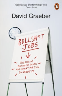 Bullshit Jobs: The Rise of Pointless Work, and What We Can Do About It - David Graeber (Paperback) 07-02-2019 