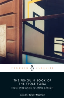 The Penguin Book of the Prose Poem: From Baudelaire to Anne Carson - Jeremy Noel-Tod (Paperback) 07-11-2019 