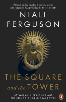 The Square and the Tower: Networks, Hierarchies and the Struggle for Global Power - Niall Ferguson (Paperback) 07-06-2018 