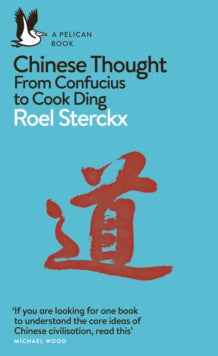 Pelican Books  Chinese Thought: From Confucius to Cook Ding - Roel Sterckx (Paperback) 06-02-2020 