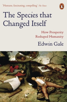 The Species that Changed Itself: How Prosperity Reshaped Humanity - Edwin Gale (Paperback) 27-01-2022 