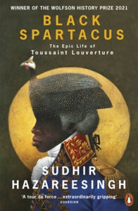 Black Spartacus: The Epic Life of Toussaint Louverture - Sudhir Hazareesingh (Paperback) 02-09-2021 
