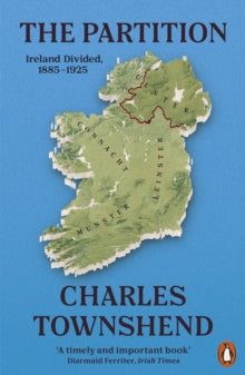 The Partition: Ireland Divided, 1885-1925 - Charles Townshend (Paperback) 07-04-2022 