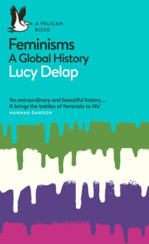 Pelican Books  Feminisms: A Global History - Lucy Delap (Paperback) 26-08-2021 