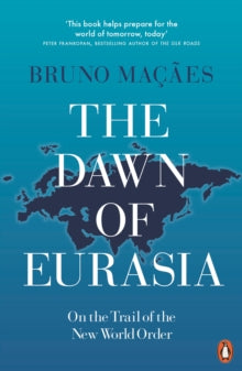 The Dawn of Eurasia: On the Trail of the New World Order - Bruno Macaes (Paperback) 24-01-2019 