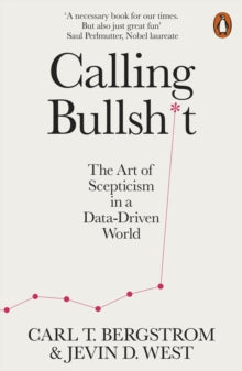 Calling Bullshit: The Art of Scepticism in a Data-Driven World - Jevin D. West; Carl T. Bergstrom (Paperback) 05-08-2021 