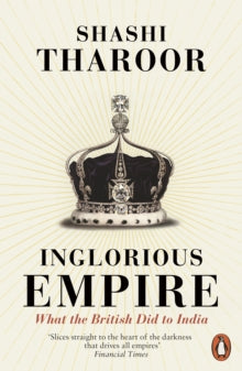 Inglorious Empire: What the British Did to India - Shashi Tharoor (Paperback) 01-02-2018 