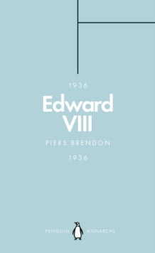 Penguin Monarchs  Edward VIII (Penguin Monarchs): The Uncrowned King - Piers Brendon (Paperback) 28-06-2018 