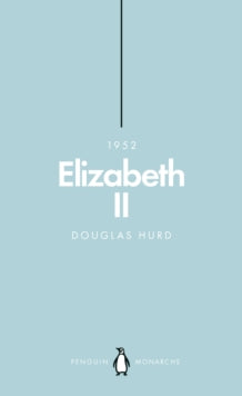 Penguin Monarchs  Elizabeth II (Penguin Monarchs): The Steadfast - Douglas Hurd (Paperback) 28-06-2018 