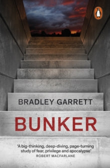 Bunker: What It Takes to Survive the Apocalypse - Bradley Garrett (Paperback) 05-08-2021 