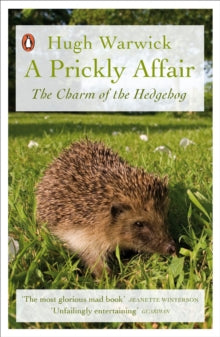 A Prickly Affair: The Charm of the Hedgehog - Hugh Warwick (Paperback) 03-05-2018 