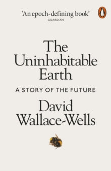 The Uninhabitable Earth: A Story of the Future - David Wallace-Wells (Paperback) 05-09-2019 