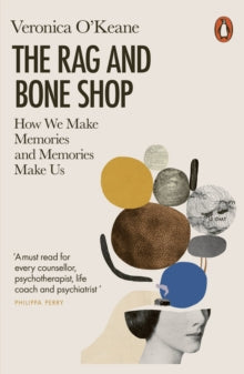 The Rag and Bone Shop: How We Make Memories and Memories Make Us - Veronica O'Keane (Paperback) 03-02-2022 