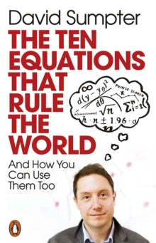The Ten Equations that Rule the World: And How You Can Use Them Too - David Sumpter (Paperback) 27-01-2022 