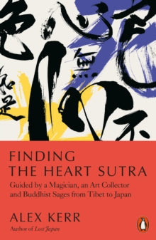 Finding the Heart Sutra: Guided by a Magician, an Art Collector and Buddhist Sages from Tibet to Japan - Alex Kerr (Paperback) 03-03-2022 