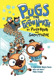 Pugs of the Frozen North - Philip Reeve; Sarah McIntyre (Paperback) 01-09-2016 Winner of Independent Bookshop Week Book Awards: Children's Book 2016.