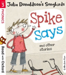 Read with Oxford  Read with Oxford: Stage 3: Julia Donaldson's Songbirds: Spike Says and Other Stories - Julia Donaldson; Clare Kirtley; Ross Collins; Melanie Williamson; Teresa Murfin; Barbara Vagnozzi; Jenny Williams; Susie Thomas (Paperback) 03-May-18 