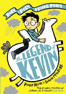 The Legend of Kevin: A Roly-Poly Flying Pony Adventure - Mr Philip Reeve; Ms Sarah McIntyre (Paperback) 05-09-2019 