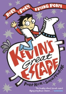 Kevin's Great Escape: A Roly-Poly Flying Pony Adventure - Philip Reeve; Sarah McIntyre (Paperback) 05-05-2020 