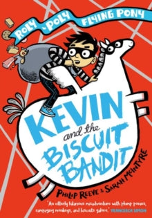 Kevin and the Biscuit Bandit: A Roly-Poly Flying Pony Adventure - Philip Reeve; Sarah McIntyre (Paperback) 06-05-2021 