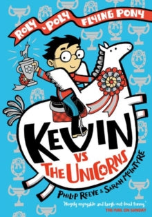 Kevin vs the Unicorns: Roly Poly Flying Pony - Philip Reeve; Sarah McIntyre (Paperback) 01-05-2022 